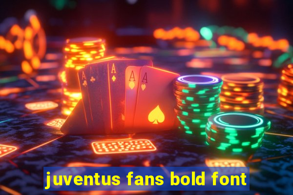 juventus fans bold font