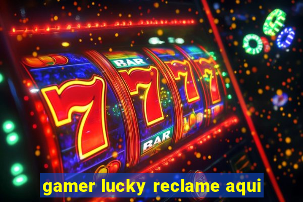 gamer lucky reclame aqui