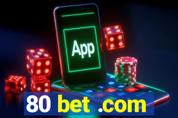 80 bet .com