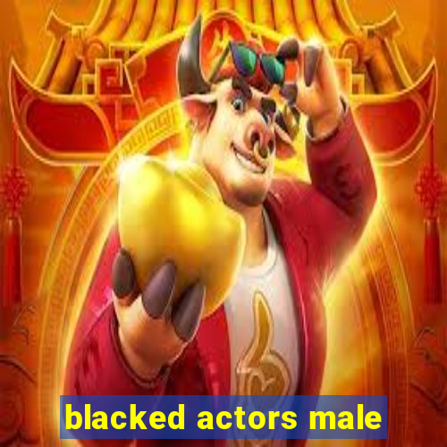 blacked actors male