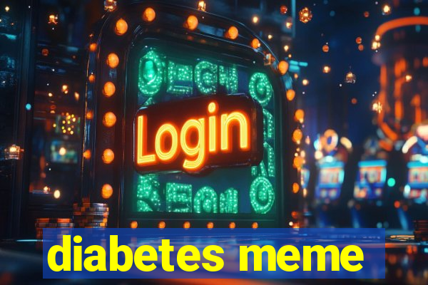 diabetes meme