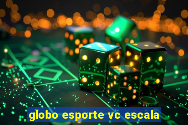 globo esporte vc escala