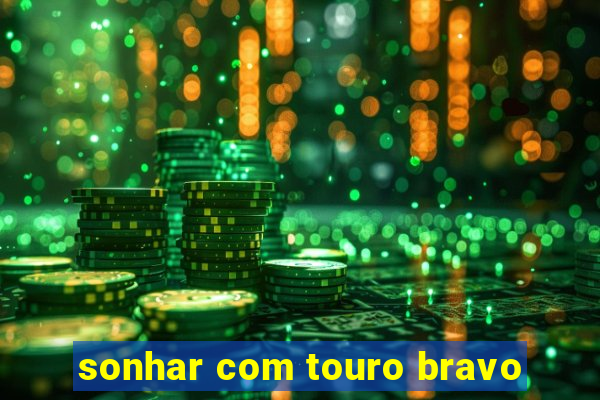 sonhar com touro bravo