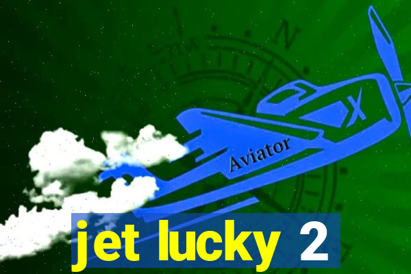 jet lucky 2