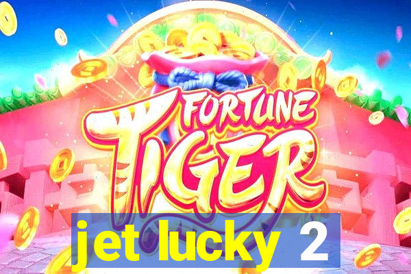 jet lucky 2