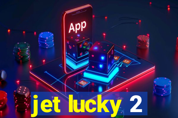 jet lucky 2