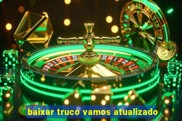 baixar truco vamos atualizado