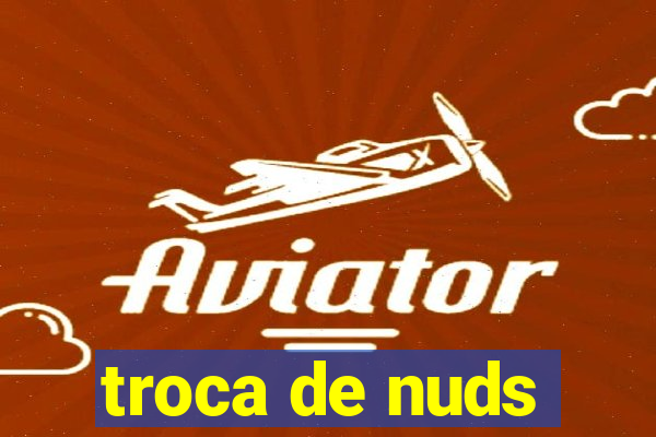 troca de nuds