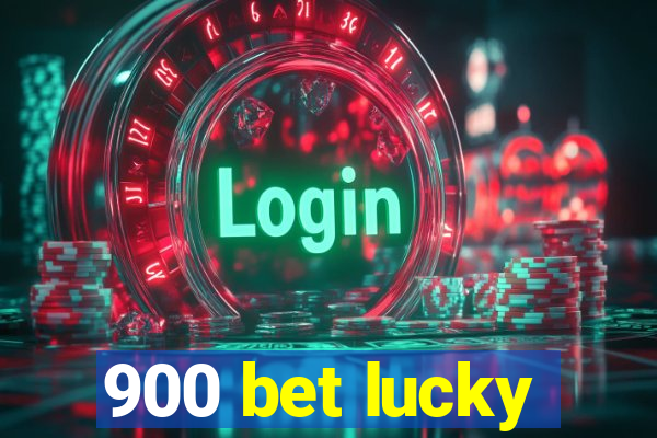 900 bet lucky