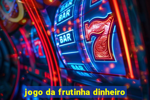 jogo da frutinha dinheiro