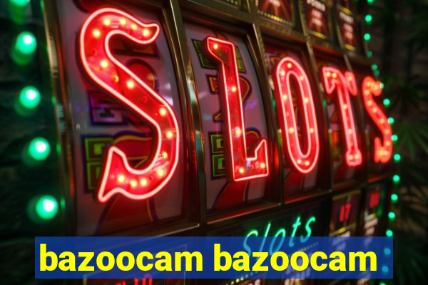 bazoocam bazoocam