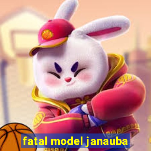 fatal model janauba