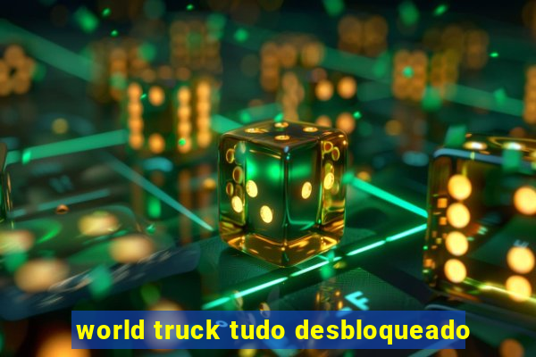 world truck tudo desbloqueado