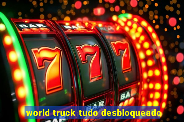 world truck tudo desbloqueado