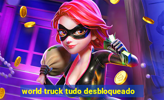 world truck tudo desbloqueado