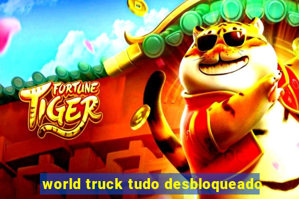 world truck tudo desbloqueado