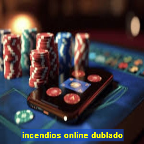 incendios online dublado