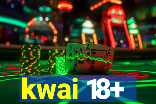 kwai 18+