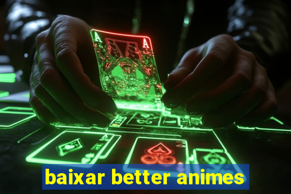 baixar better animes