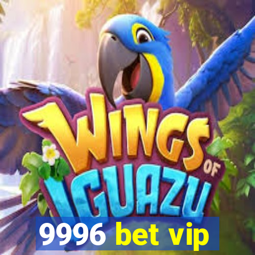 9996 bet vip