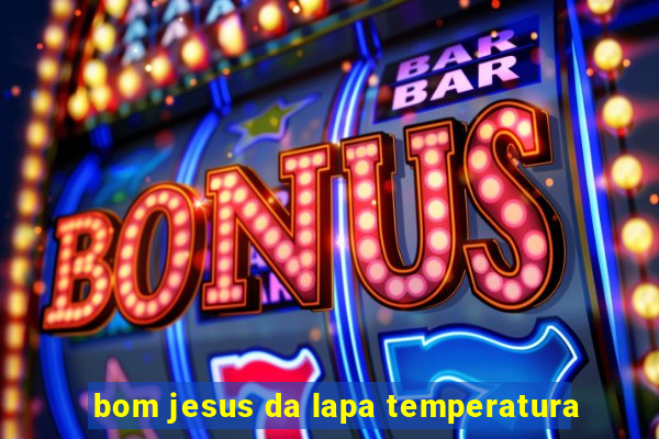 bom jesus da lapa temperatura