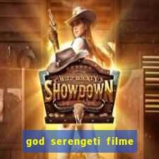 god serengeti filme completo dublado