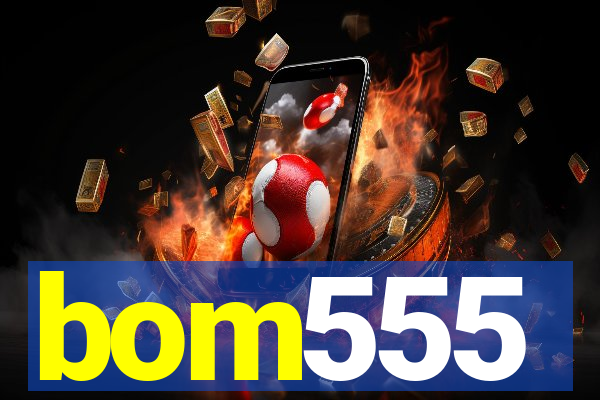 bom555