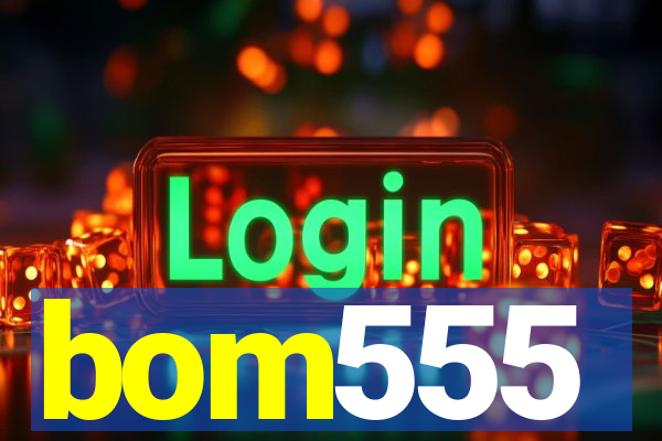 bom555