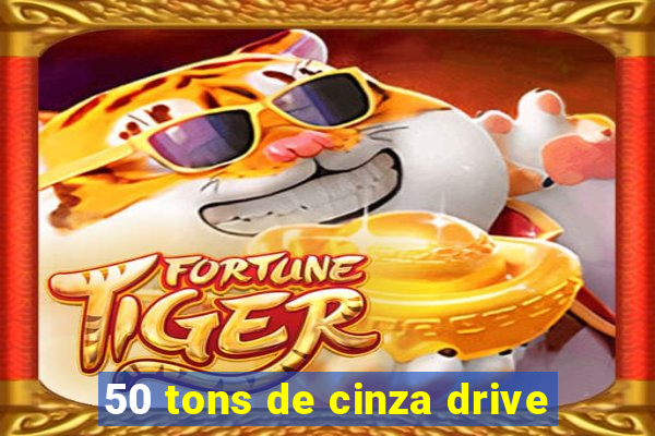 50 tons de cinza drive