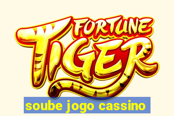 soube jogo cassino