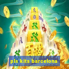 pls kits barcelona