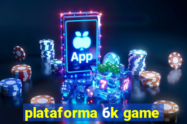 plataforma 6k game