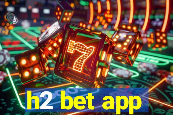 h2 bet app