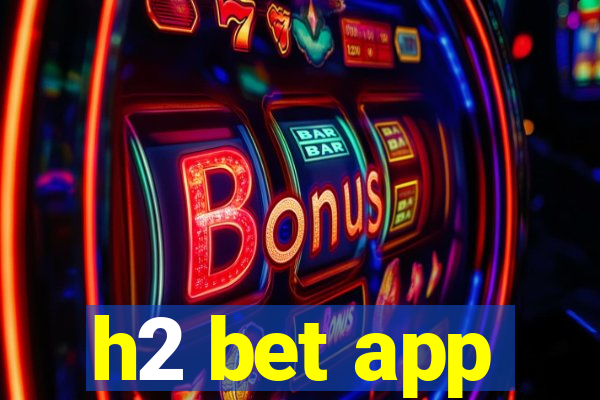 h2 bet app