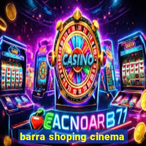 barra shoping cinema