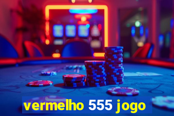 vermelho 555 jogo