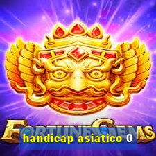 handicap asiatico 0