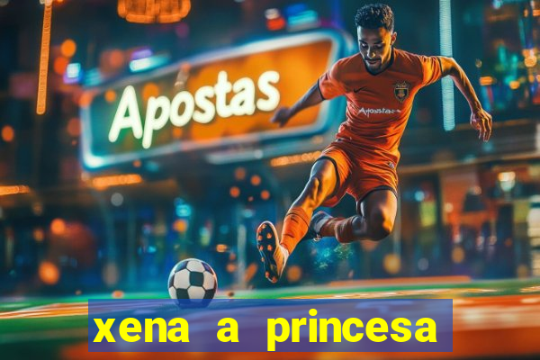 xena a princesa guerreira online