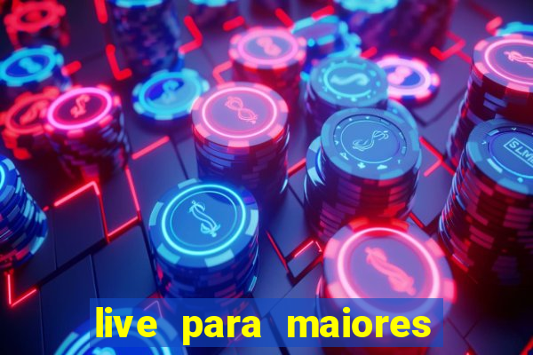 live para maiores de 18