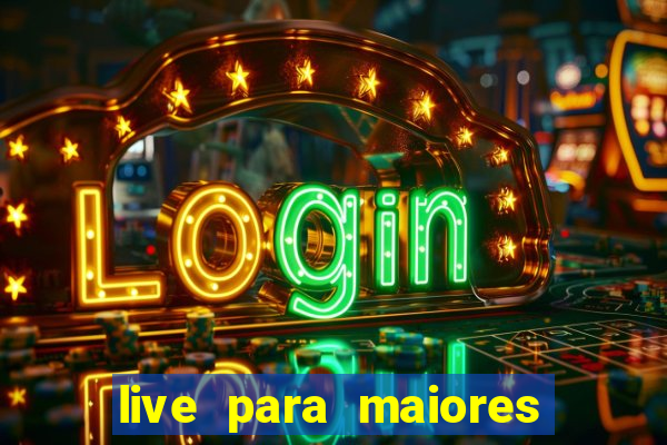 live para maiores de 18