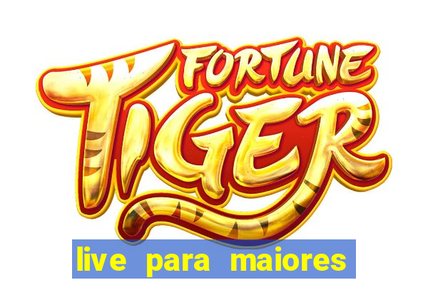 live para maiores de 18