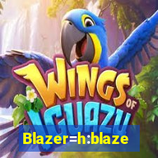 Blazer=h:blaze