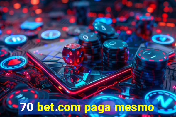 70 bet.com paga mesmo