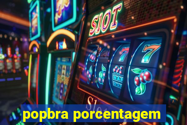 popbra porcentagem