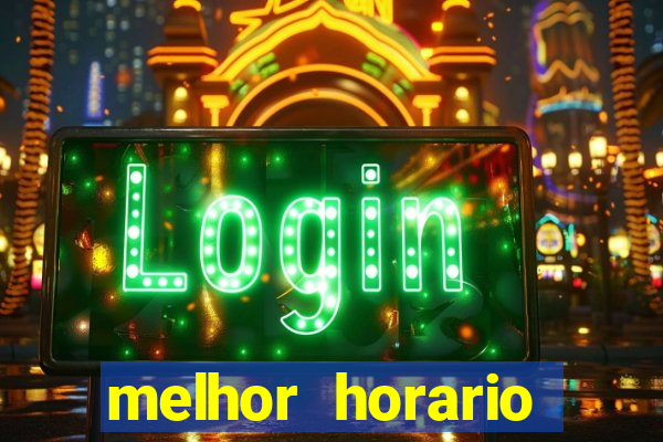 melhor horario jogar fortune tiger