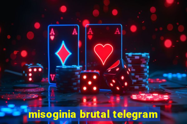 misoginia brutal telegram