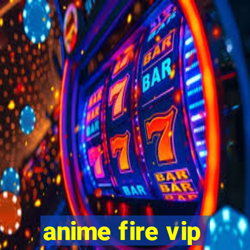 anime fire vip