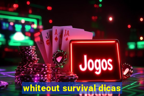 whiteout survival dicas