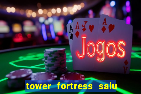 tower fortress saiu da play store