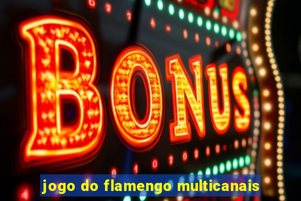 jogo do flamengo multicanais